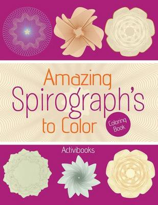 Book cover for Amazing Spirograph's to Color Coloring Book