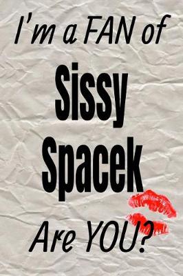 Cover of I'm a Fan of Sissy Spacek Are You? Creative Writing Lined Journal