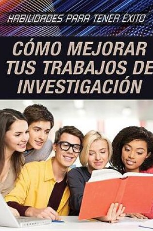 Cover of Cómo Mejorar Tus Trabajos de Investigación (Strengthening Research Paper Skills)