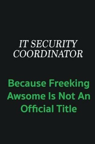 Cover of IT Security Coordinator because freeking awsome is not an offical title