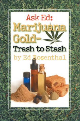 Cover of Ask Ed: Marijuana Gold - Trash To Stash