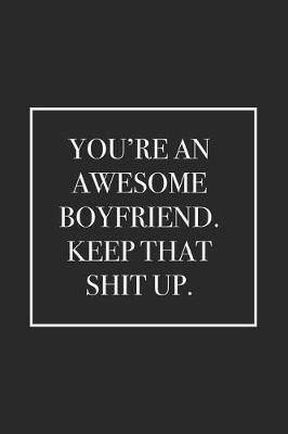 Book cover for You're an Awesome Boyfriend. Keep That Shit Up