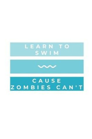 Cover of Learn To Swim Cause Zombies Can't