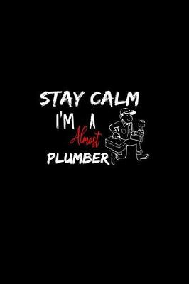 Book cover for Stay Calm I'm Almost A Plumber