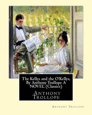 Book cover for The Kellys and the O'Kellys, By Anthony Trollope A NOVEL (Classics)