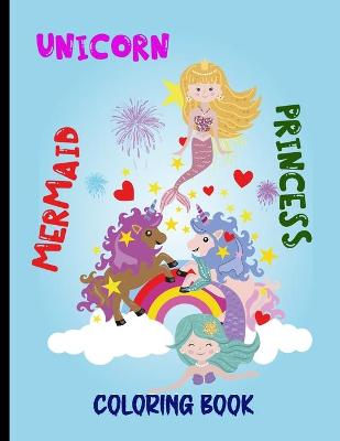 Book cover for unicorn mermaid and princess coloring book