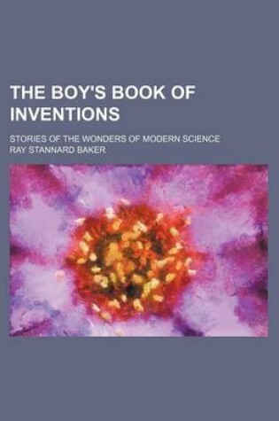 Cover of The Boy's Book of Inventions; Stories of the Wonders of Modern Science