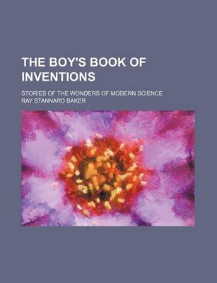 Book cover for The Boy's Book of Inventions; Stories of the Wonders of Modern Science