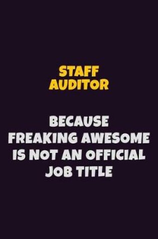 Cover of Staff Auditor, Because Freaking Awesome Is Not An Official Job Title