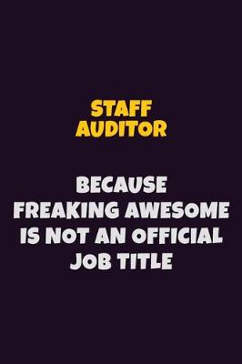 Book cover for Staff Auditor, Because Freaking Awesome Is Not An Official Job Title