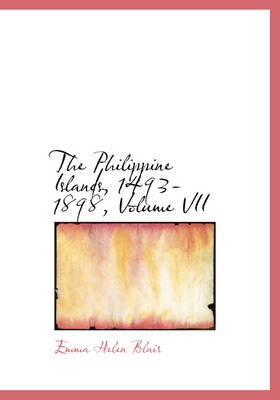 Book cover for The Philippine Islands, 1493-1898, Volume VII