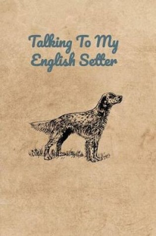 Cover of Talking To My English Setter