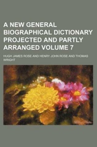 Cover of A New General Biographical Dictionary Projected and Partly Arranged Volume 7