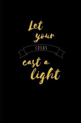 Cover of Let Your Ideas Cast A Light