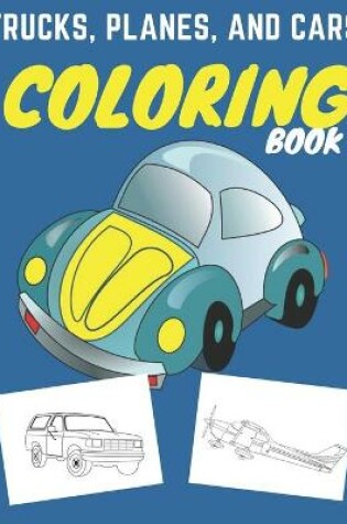 Cover of Trucks, Planes, and Cars Coloring Book