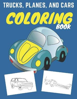 Cover of Trucks, Planes, and Cars Coloring Book