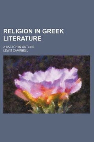 Cover of Religion in Greek Literature; A Sketch in Outline