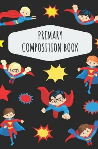Cover of Superhero Boy Primary Composition Book