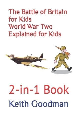 Cover of The Battle of Britain for Kids World War Two Explained for Kids