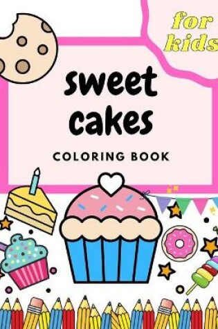 Cover of Sweet Cakes Coloring Book For Kids