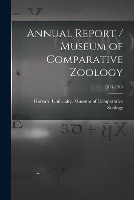 Book cover for Annual Report / Museum of Comparative Zoology; 2014-2015