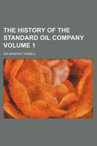 Cover of The History of the Standard Oil Company Volume 1