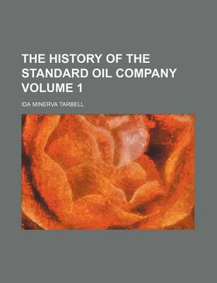 Book cover for The History of the Standard Oil Company Volume 1