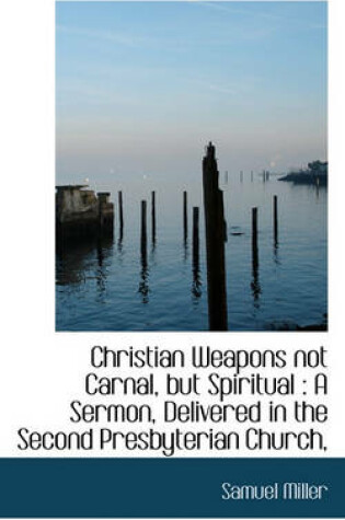 Cover of Christian Weapons Not Carnal, But Spiritual