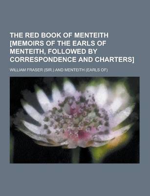 Book cover for The Red Book of Menteith [Memoirs of the Earls of Menteith, Followed by Correspondence and Charters]