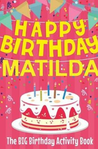 Cover of Happy Birthday Matilda - The Big Birthday Activity Book