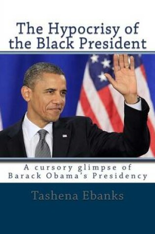 Cover of The Hypocrisy of the Black President