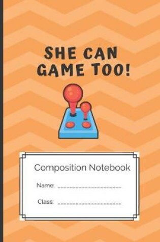 Cover of Composition Notebook She can Game too