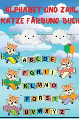 Cover of Alphabet und Zahl Katze Färbung Buch