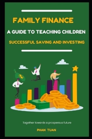 Cover of Family Finance - A Guide to Teaching Children Successful Saving and Investing