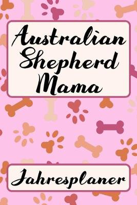 Book cover for AUSTRALIAN SHEPHERD MAMA Jahresplaner