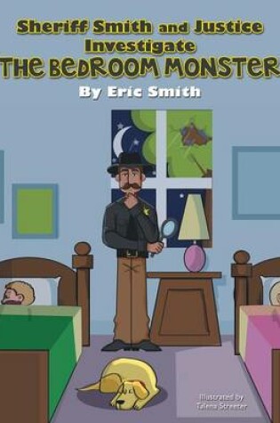 Cover of Sheriff Smith and Justice Investigates the Bedroom Monster