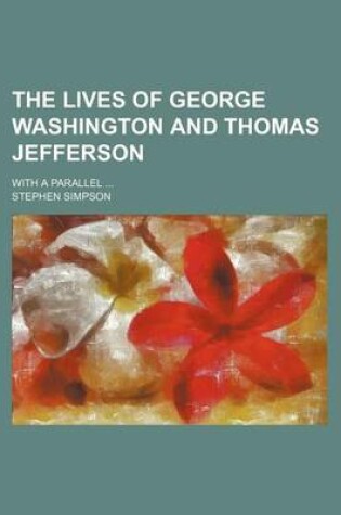 Cover of The Lives of George Washington and Thomas Jefferson; With a Parallel