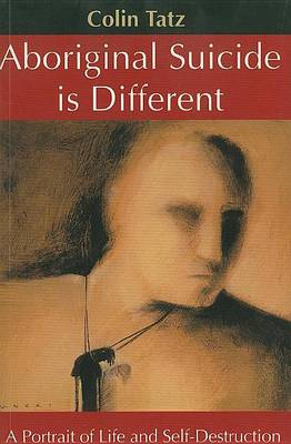 Cover of Aboriginal Suicide Is Different: A Portrait of Life and Self-Destruction