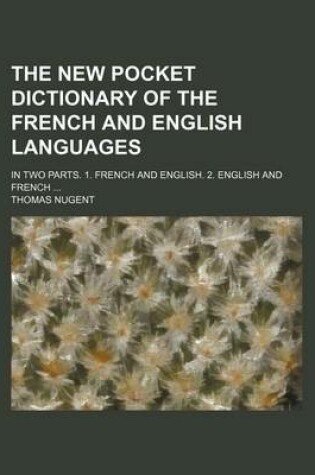 Cover of The New Pocket Dictionary of the French and English Languages; In Two Parts. 1. French and English. 2. English and French