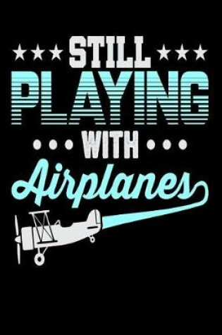 Cover of Still Playing With Airplanes