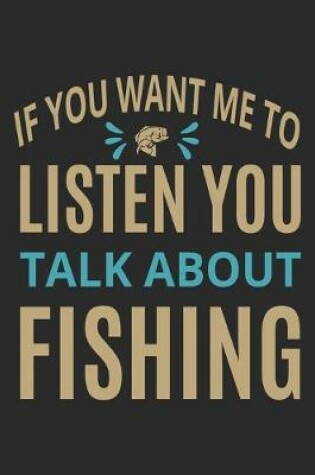 Cover of If you want me to listen you talk about fishing