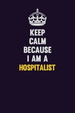 Cover of Keep Calm Because I Am A Hospitalist