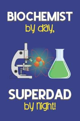 Book cover for Biochemist by day, Superdad by night!