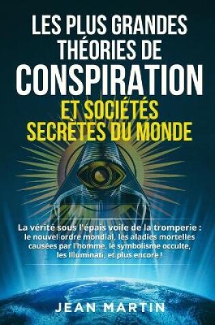 Cover of Les Plus Grandes Theories de Conspiration Et Societes Secretes Du Monde