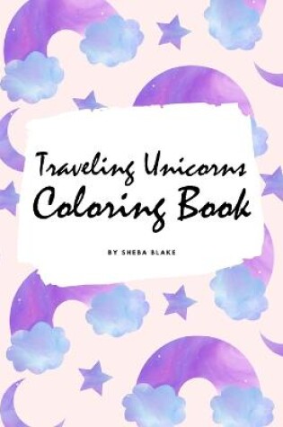 Cover of Traveling Unicorns Coloring Book for Children (6x9 Coloring Book / Activity Book)