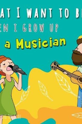 Cover of What I want to be when I grow up - A Musician