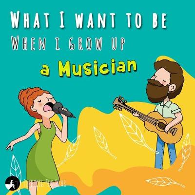 Book cover for What I want to be when I grow up - A Musician