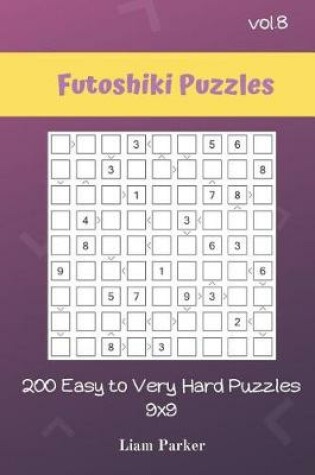 Cover of Futoshiki Puzzles - 200 Easy to Very Hard Puzzles 9x9 vol.8