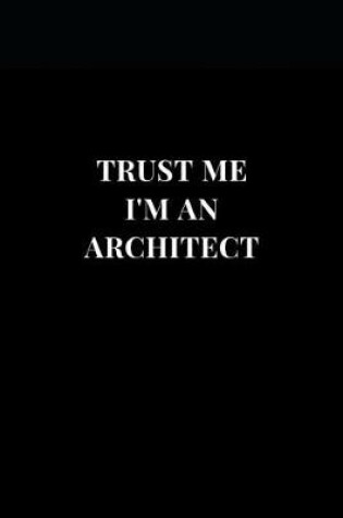 Cover of Trust Me An Architect