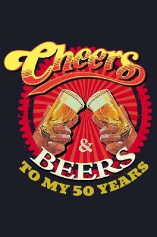 Cover of Cheers & Beers to My 50 Years